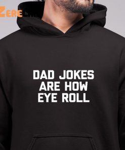 Dad Jokes Are How Eye Roll Fathers Day Shirt 6 1
