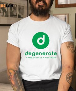 Degenerate Where Living Is A Nightmare Shirt
