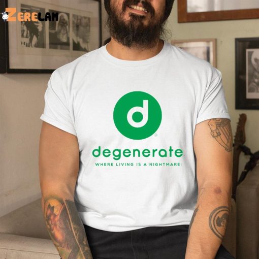 Degenerate Where Living Is A Nightmare Shirt