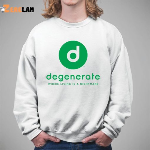 Degenerate Where Living Is A Nightmare Shirt