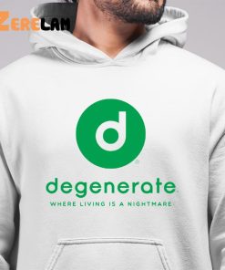 Degenerate Where Living Is A Nightmare Shirt 6 1