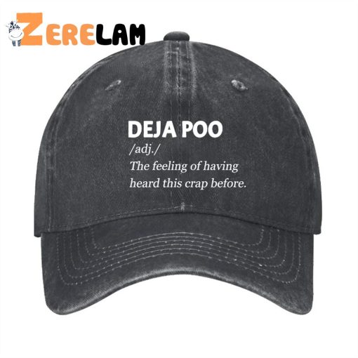 Deja Poo adj. The feeling of having heard this crap before Hat