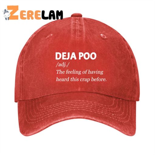 Deja Poo adj. The feeling of having heard this crap before Hat