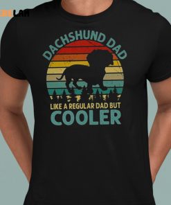 Dog Dachshund Dad Like A Regular Dad But Cooler Shirt 8 1