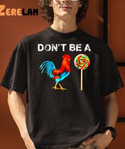 Don’t Be A Chicken Shirt