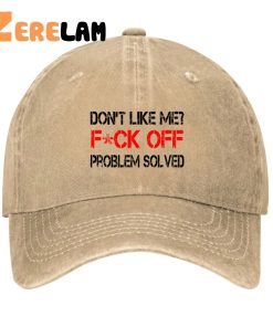 Dont Like Me Fck Off Problem Solved Hat 2