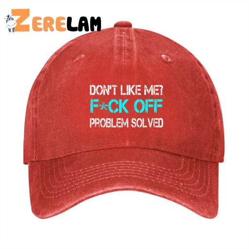 Don’t Like Me F*ck Off Problem Solved Hat