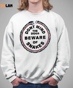 Dont Mind The Dogs Beware Of Snakes Shirt 5 1