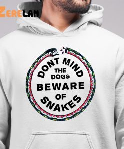 Dont Mind The Dogs Beware Of Snakes Shirt 6 1