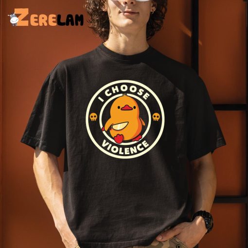 Duck I Choose Violent Shirt