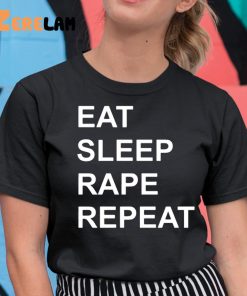 Eat Sleep Rape Repeat Shirt