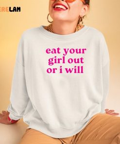 Eat Your Girl out or i will shirt
