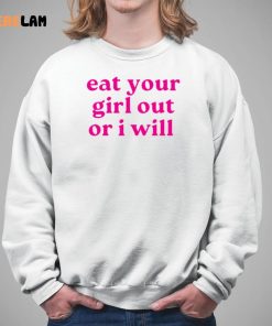 Eat Your Girl out or i will shirt 5 1