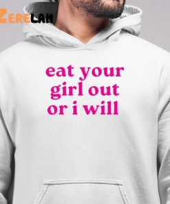 Eat Your Girl out or i will shirt 6 1