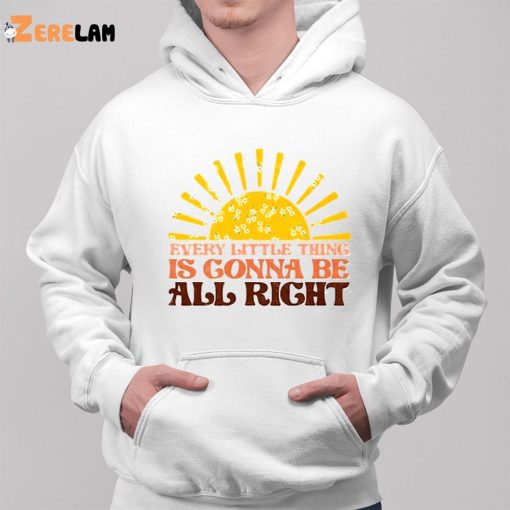 Every Little Thing Gonna Be Alright Sunshine shirt