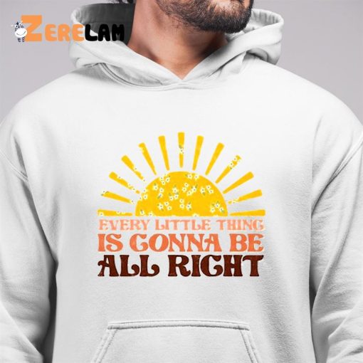 Every Little Thing Gonna Be Alright Sunshine shirt