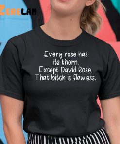 Every Rose Has Its Thorn Except David Rose That Bitch Is Flawless Shirt 11 1