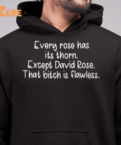 Every Rose Has Its Thorn Except David Rose That Bitch Is Flawless Shirt 6 1