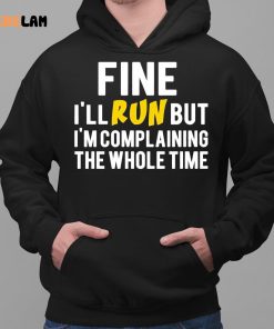 Fine Ill Run But Im Complaining The Whole Time Shirt 2 1