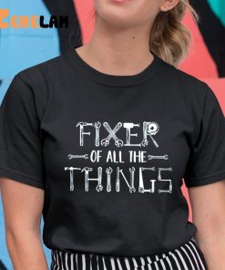 Fixer Of All The Things Fathers Day Shirt