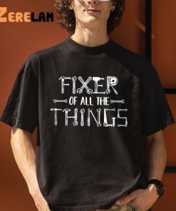 Fixer Of All The Things Fathers Day Shirt 3 1