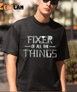 Fixer Of All The Things Fathers Day Shirt 5 1