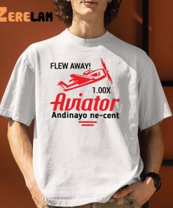 Flew Away 1.00x Aviator Andinayo Ne Cent Shirt