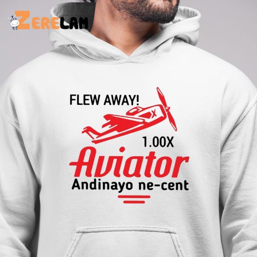 Flew Away 1.00x Aviator Andinayo Ne Cent Shirt