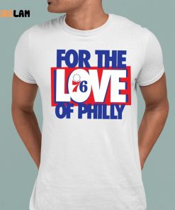 For The Love Of Philly shirt, Gifts For Fan Philadelphia 76ers Shirt