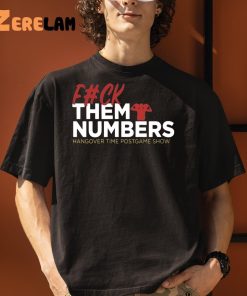 Fuck Them Numbers Hangover Time Postgame Show Shirt 3 1