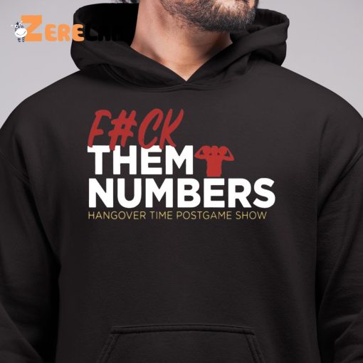 Fuck Them Numbers Hangover Time Postgame Show Shirt