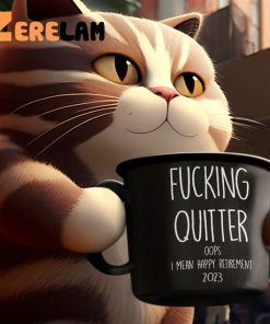 Fucking Quitter Oops I Mean Happy Retirement 2023 Mug Best Gifts For Friends 2