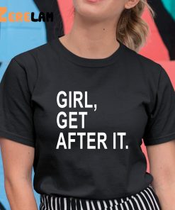 Girl Get After It Shirt