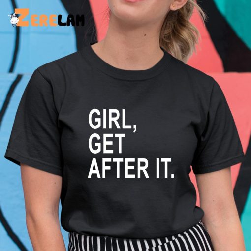 Girl Get After It Shirt