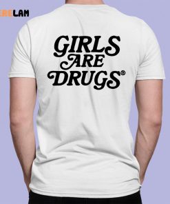 Girls Are Drugs Shirt 1