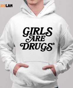 Girls Are Drugs Shirt 2 1