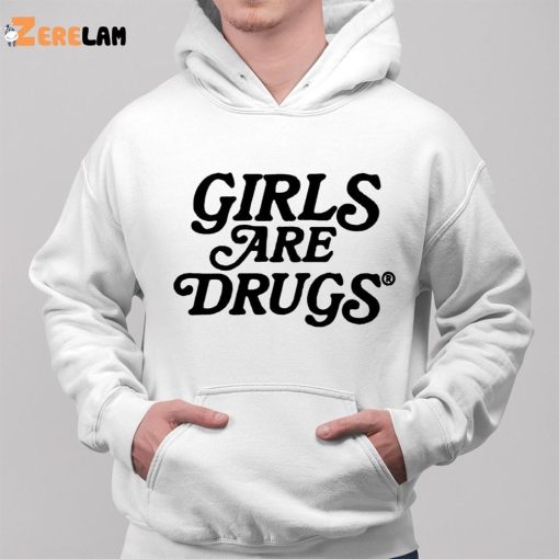 Girls Are Drugs Shirt