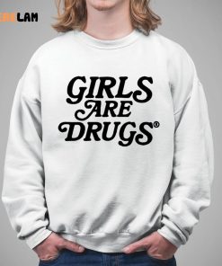 Girls Are Drugs Shirt 5 1