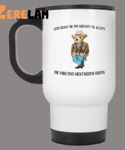 God Grant Me The Serenity To Accept The Vibes That Arent Rootin Tootin Bear Mug 3