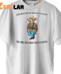 God Grant Me The Serenity To Accept The Vibes That Arent Rootin Tootin Cowboy Teddy Shirt