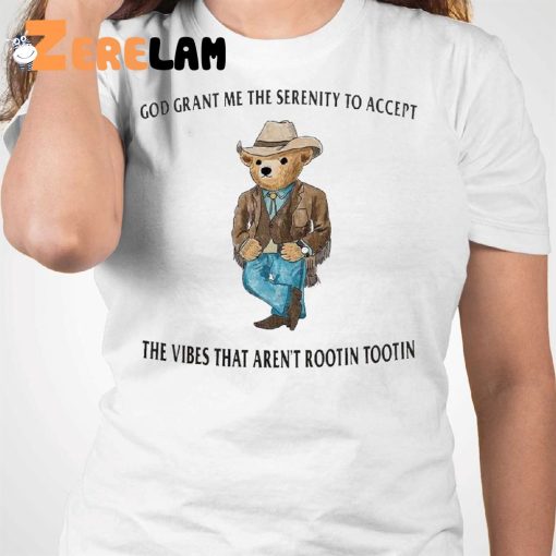 God Grant Me The Serenity To Accept The Vibes That Arent Rootin Tootin Cowboy Teddy Shirt