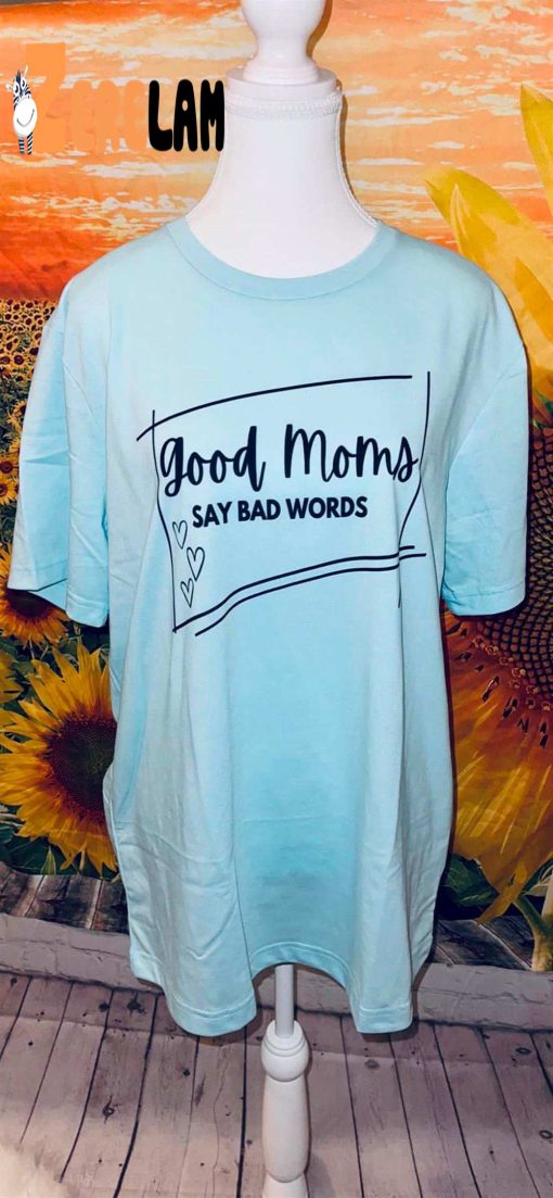 Good Moms Say Bad Words Women Shirt