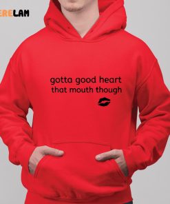 Gotta Good Heart That Mouth Though Shirt 2 red