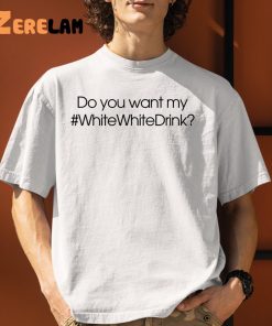 Gou Lai Do You Want WhiteWhiteDrink Shirt