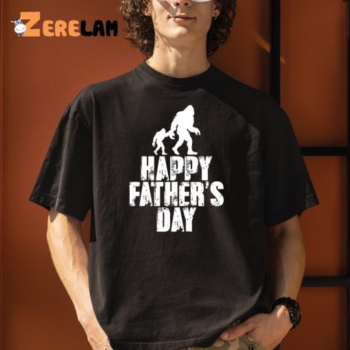 Happy Father’s Day Bigfoot Shirt