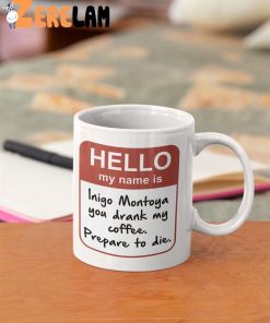 Hello My Name Is Inigo Montoya You Drank My Coffee Prepare To Die Mug 1