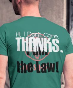 Hi I Dont Care Thanks I Am The Law Shirt 2