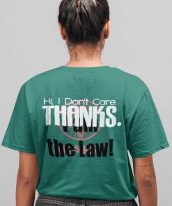 Hi I Dont Care Thanks I Am The Law Shirt 3