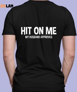 Hit On Me My Husband Approves Shirt 7 1