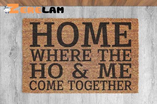 Home Where The Ho And Me Come Together Doormat